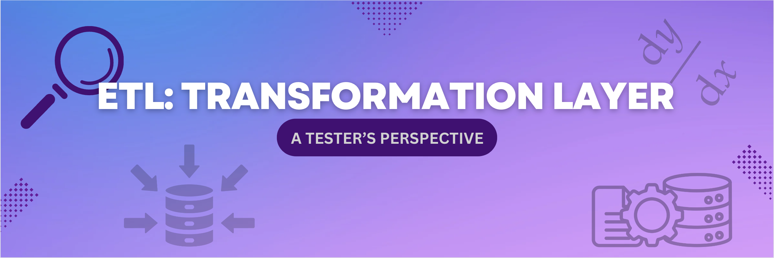 ETL: TRANSFORMATION LAYER – A TESTER’S PERSPECTIVE